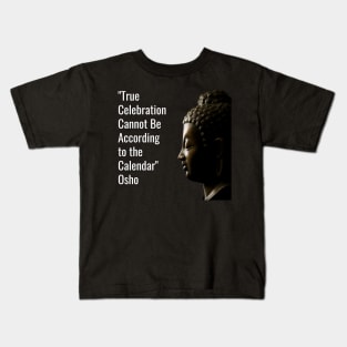 Osho. True Celebration Cannot Be According... Kids T-Shirt